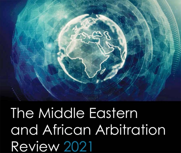 Middle East and African Arbitration Review 2021, the annual report of Global Arbitration Review (GAR), the most important and globally influential media outlet in the arbitration and ADR trade press.