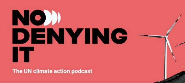 No Denying It, The UN climate action podcast. — courtesy UN News