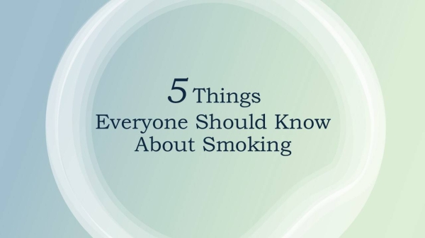 Five things everyone should know about smoking